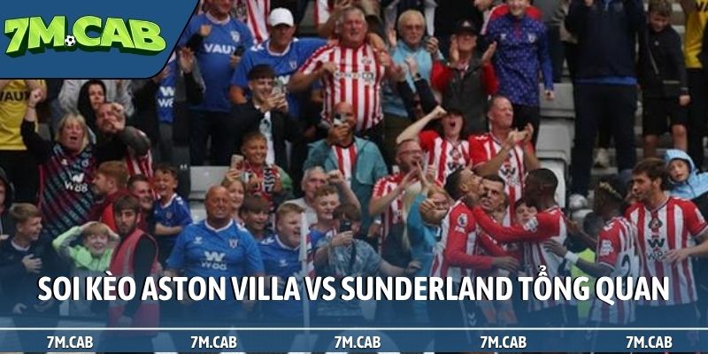 Soi kèo Aston Villa vs Sunderland tổng quan