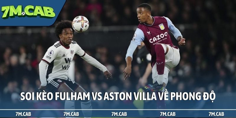 Soi kèo Fulham vs Aston Villa về phong độ