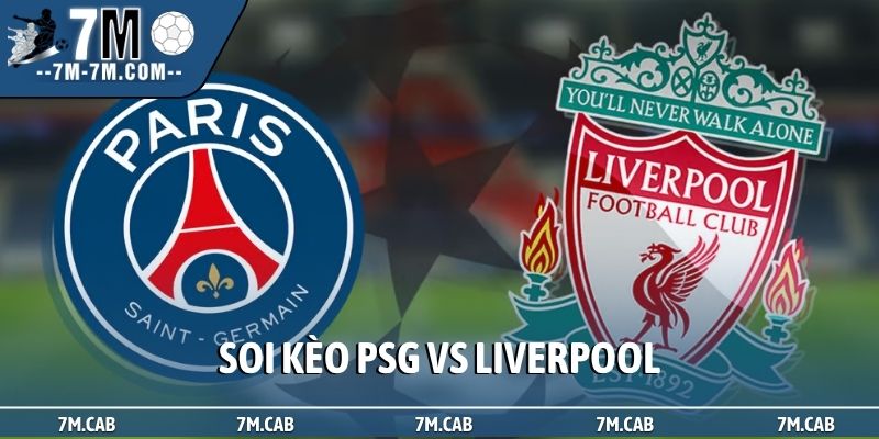 Soi kèo PSG vs Liverpool, 2h00, 9/4, tứ kết lượt đi C1