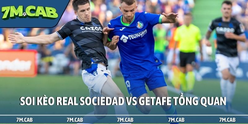 Soi kèo Real Sociedad vs Getafe tổng quan