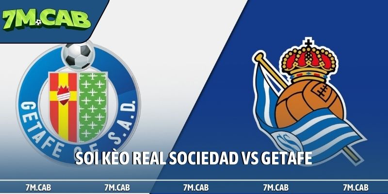 Soi kèo Real Sociedad vs Getafe, 1h00, 23/4, La Liga vòng 33