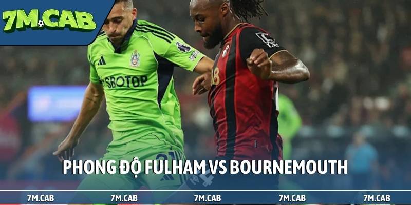 Phong độ trong soi kèo Fulham vs Bournemouth
